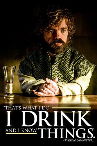 Game of Thrones -Tyrion I Drink And I Know Things Poster - egoamo.co.za