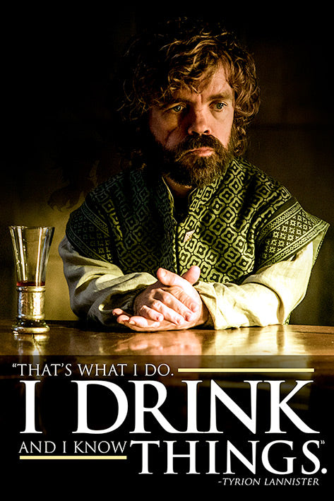 Game of Thrones -Tyrion I Drink And I Know Things Poster - egoamo.co.za