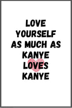 Love yourself as much as Kanye loves Kanye Poster - egoamo.co.za