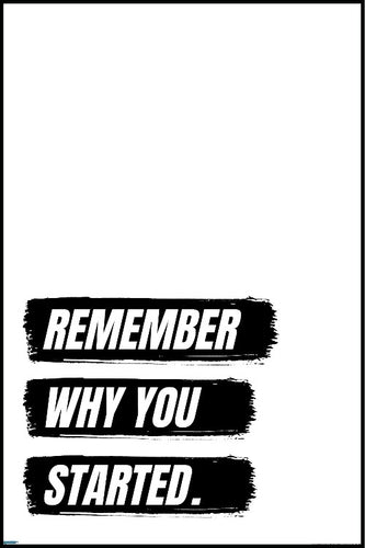 Remember why you started - inspirational poster - egoamo posters