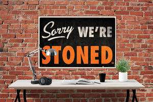 Sorry We're Stoned Poster - egoamo.co.za